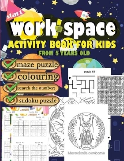 Work Space Activity Book for Kids from 5 Years Old Maze Puzzle Colouring Search the Numbers Sudoku Puzzle: with All These Varieties of Activities Included, Help Your Child to Grow and Develop Intellectually. - Oliver - Books - Independently Published - 9798725365146 - March 20, 2021