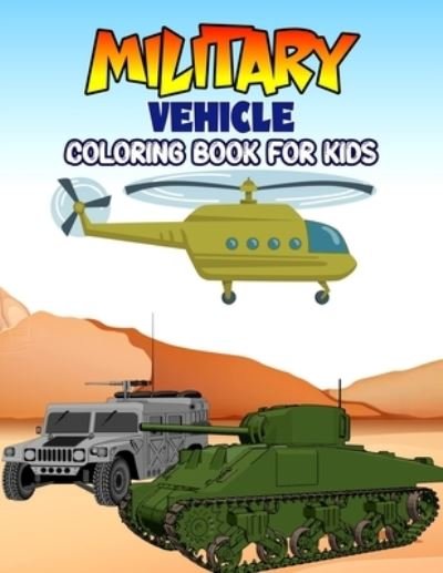Cover for Pixelart Studio · Military Vehicle Coloring Book for Kids: Creative, Fun and Unique Coloring Activity Book for Beginner, Toddler, Preschooler &amp; Kids - Ages 4-8 (Paperback Bog) (2021)