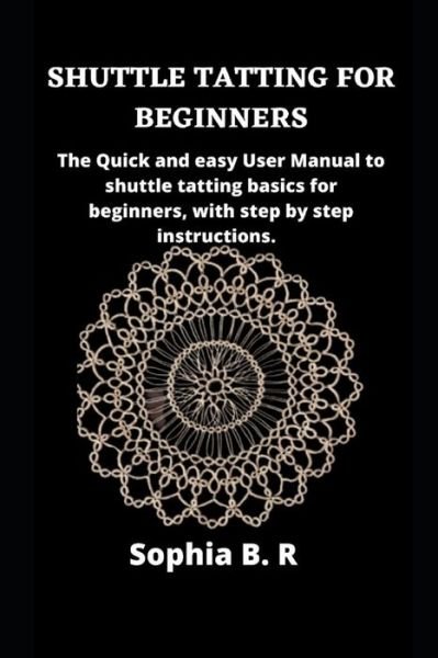 Cover for Sophia B R · Shuttle Tatting for Beginners (Paperback Book) (2021)
