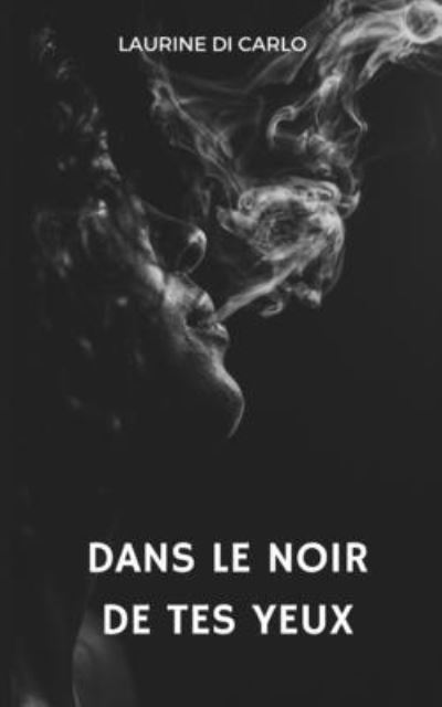 Cover for Laurine Di Carlo · Dans le Noir de Tes Yeux (Book) (2022)