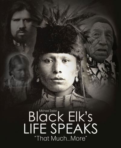 Cover for Michael Taylor · Black Elk's Life Speaks: That Much More (Paperback Book) [New edition] (2023)