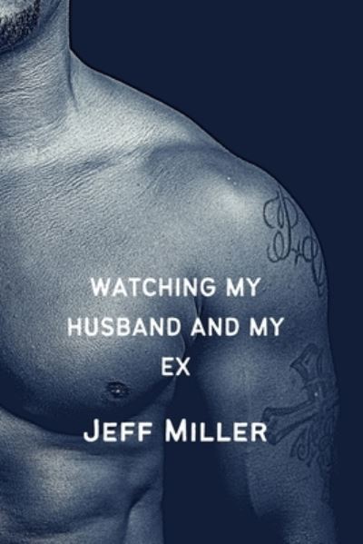 Cover for Jeff Miller · Watching My Husband And My Ex: A BBC Cuckquean Humiliation (Pocketbok) (2022)