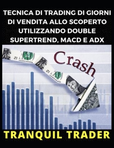 Cover for Tranquil Trader · Tecnica Di Trading Di Giorni Di Vendita Allo Scoperto Utilizzando Double Supertrend, Macd E Adx (Pocketbok) (2022)