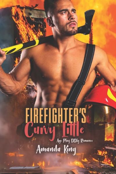 Cover for Amanda King · Firefighter's Curvy Little: Age Play DDlg Romance - Duty Calls (Paperback Book) (2022)