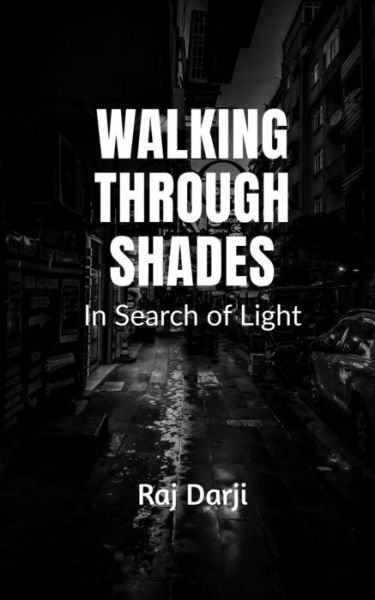 Walking Through Shades - In Search of Light - Raj Darji - Bøger - Notion Press - 9798886419146 - 4. april 2022