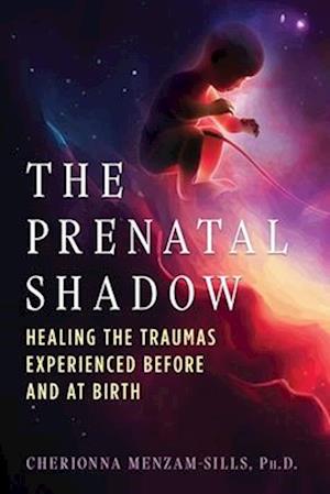 Cover for Cherionna Menzam-Sills · The Prenatal Shadow: Healing the Traumas Experienced before and at Birth (Paperback Book) (2025)