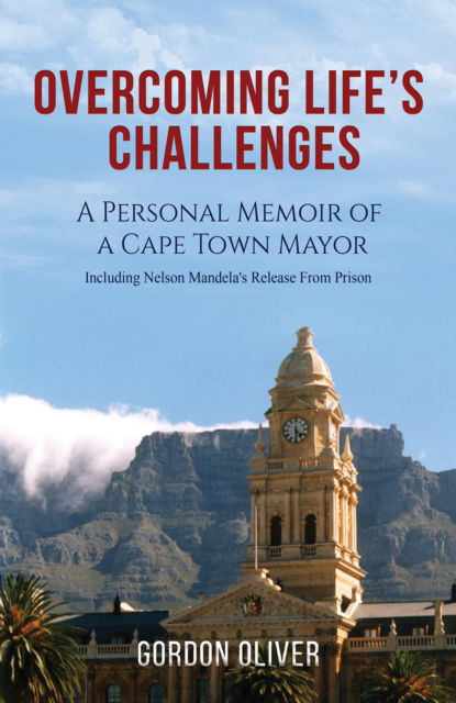 Cover for Gordon Oliver · Overcoming Life's Challenges: A Personal Memoir of a Cape Town Mayor (Paperback Book) (2023)