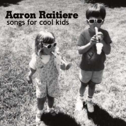 Cover for Aaron Raitiere · Songs for Cool Kids (CD) (2010)