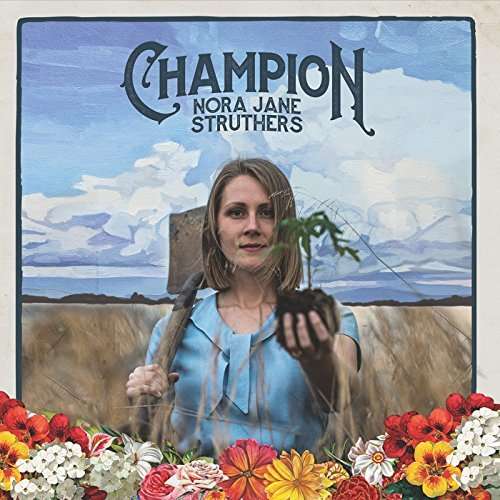 Champion - Nora Jane Struthers - Music - BLUE ROSE RECORDS - 4028466327147 - February 1, 2019