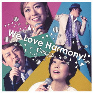 Cover for Circus · We Love Harmony! (CD) [Japan Import edition] (2013)