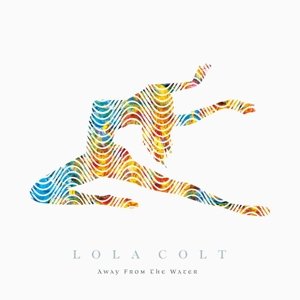 Cover for Lola Colt · Away From The Water (CD) [Digipak] (2014)