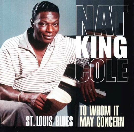 St. Louis Blues/to Whom It May Concern - Nat King Cole - Musiikki - FACTORY OF SOUNDS - 8719039005147 - perjantai 30. elokuuta 2019