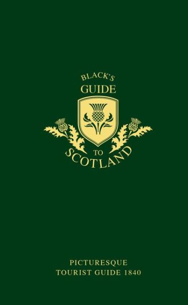 Cover for Adam Black · Black's Guide to Scotland: Picturesque Tourist Guide 1840 (Hardcover Book) (2017)