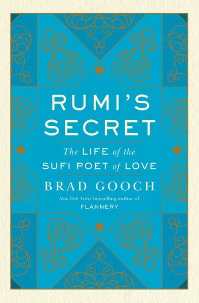 Cover for Brad Gooch · Rumi's Secret: The Life of the Sufi Poet of Love (Hardcover Book) (2017)