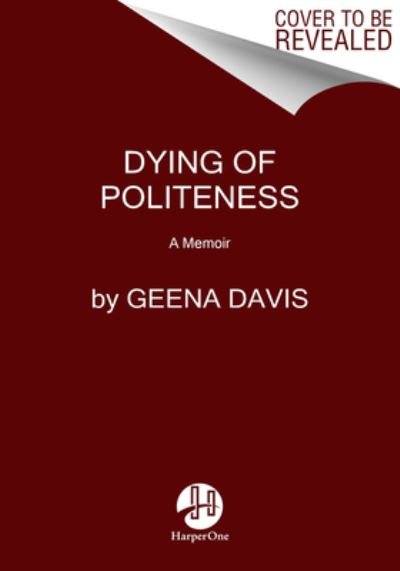 Dying of Politeness - Geena Davis - Books - HarperOne - 9780063119147 - May 21, 2024