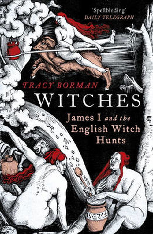 Witches: James I and the English Witch Hunts - Tracy Borman - Bücher - Vintage Publishing - 9780099549147 - 2. Oktober 2014