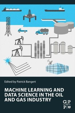 Cover for Machine Learning and Data Science in the Oil and Gas Industry: Best Practices, Tools, and Case Studies (Paperback Book) (2021)