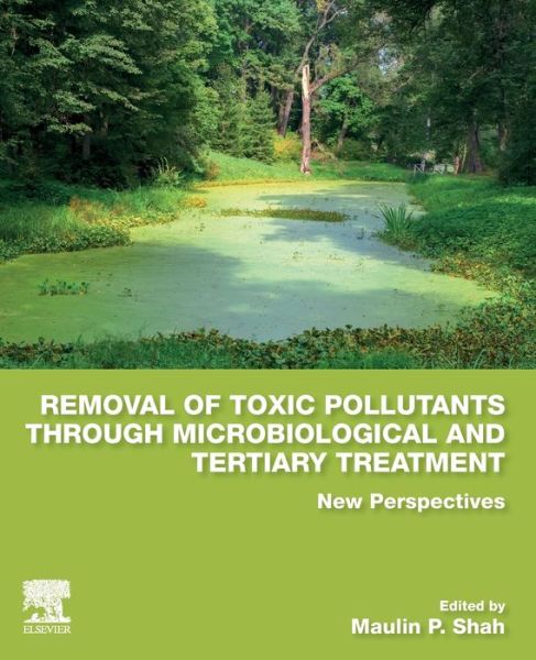 Cover for Maulin P. Shah · Removal of Toxic Pollutants through Microbiological and Tertiary Treatment: New Perspectives (Paperback Book) (2020)