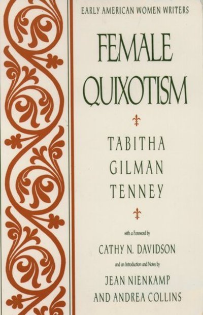 Female Quixotism: Exhibited in the Romantic Opinions and Extravagant Adventures of Dorcasina Sheldon - Early American Women Writers - Tabitha Gilman Tenney - Kirjat - Oxford University Press Inc - 9780195074147 - torstai 11. kesäkuuta 1992