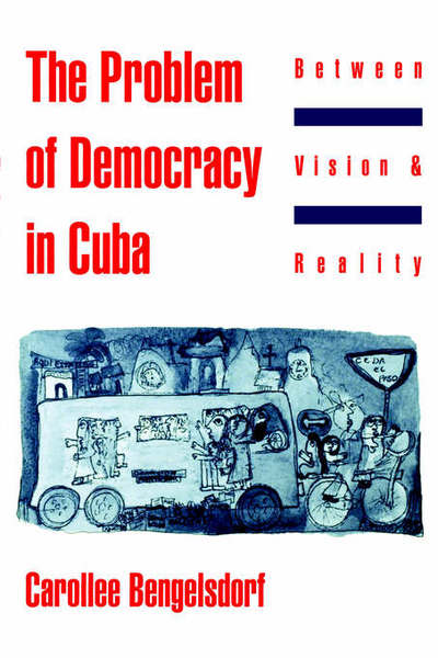 Cover for Carollee Bengelsdorf · The Problem of Democracy in Cuba: Between Vision and Reality (Paperback Book) (1994)