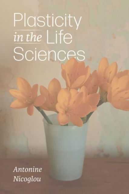 Cover for Antonine Nicoglou · Plasticity in the Life Sciences (Hardcover Book) (2024)