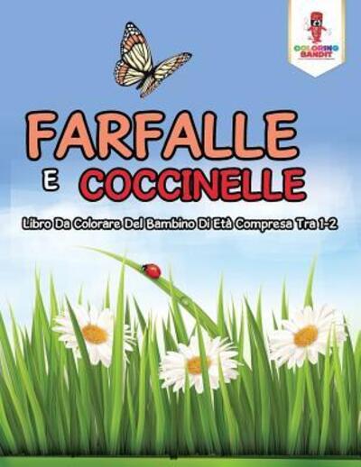 Cover for Coloring Bandit · Farfalle E Coccinelle : Libro Da Colorare Del Bambino Di Età Compresa Tra 1-2 (Paperback Book) (2017)