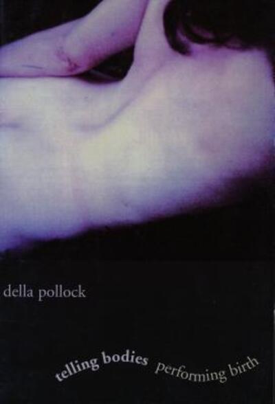 Cover for Della Pollock · Telling Bodies Performing Birth: Everyday Narratives of Childbirth - Popular Cultures, Everyday Lives (Hardcover Book) (1999)