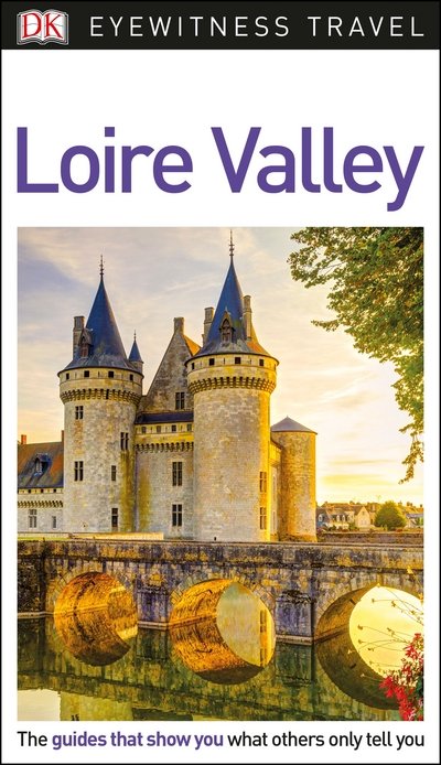 DK Eyewitness Loire Valley - Travel Guide - DK Eyewitness - Kirjat - Dorling Kindersley Ltd - 9780241306147 - torstai 1. maaliskuuta 2018