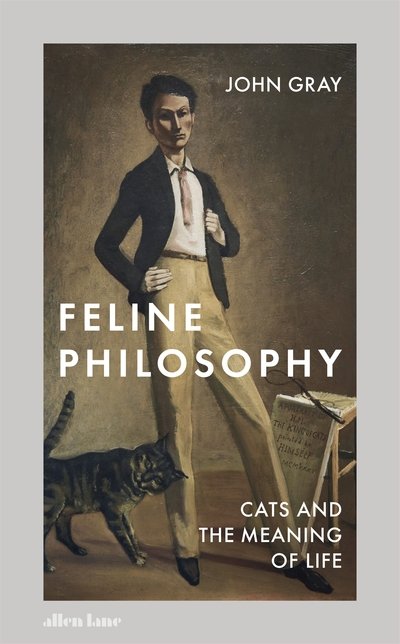 Cover for John Gray · Feline Philosophy: Cats and the Meaning of Life (Hardcover Book) (2020)