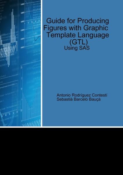 Cover for Antonio Rodríguez Contestí · Guide for Producing Figures with Graphic Template Language (GTL) Using SAS (Paperback Book) (2019)