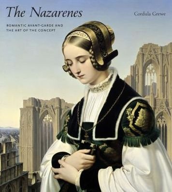 Cover for Grewe, Cordula (Indiana University Bloomington) · The Nazarenes: Romantic Avant-Garde and the Art of the Concept (Hardcover bog) (2015)