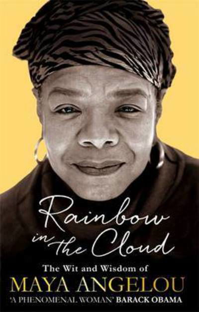 Rainbow in the Cloud: The Wit and Wisdom of Maya Angelou - Dr Maya Angelou - Boeken - Little, Brown Book Group - 9780349006147 - 3 november 2016