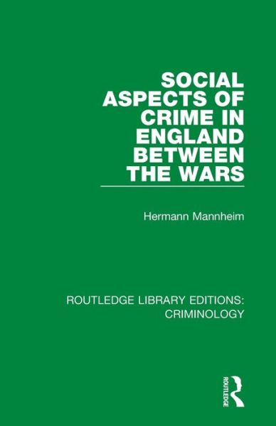 Cover for Mannheim, Hermann (EA advised author deceased and executor unknowm - a/c placed on hold awaiting estate to get in touch sf case 01944449) · Social Aspects of Crime in England between the Wars - Routledge Library Editions: Criminology (Paperback Book) (2020)