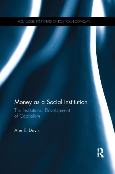Cover for Ann Davis · Money as a Social Institution: The Institutional Development of Capitalism - Routledge Frontiers of Political Economy (Taschenbuch) (2019)