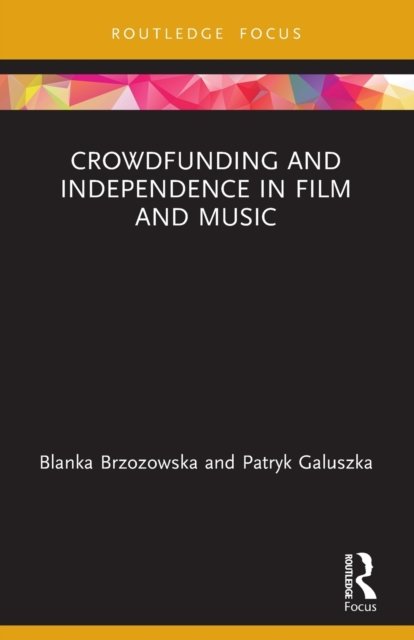 Cover for Brzozowska, Blanka (University of Lodz, Poland) · Crowdfunding and Independence in Film and Music - Routledge Focus on Media and Cultural Studies (Paperback Book) (2023)
