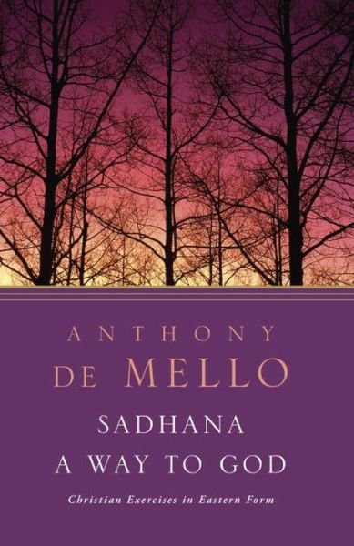 Sadhana, a Way to God: Christian Exercises in Eastern Form - Anthony De Mello - Books - Image - 9780385196147 - September 1, 1984