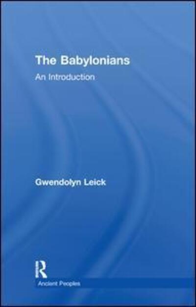 Cover for Leick, Gwendolyn (Chelsea College of Art and Design, London, UK) · The Babylonians: An Introduction - Peoples of the Ancient World (Hardcover Book) (2002)