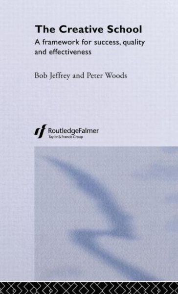 Cover for Bob Jeffrey · The Creative School: A Framework for Success, Quality and Effectiveness (Hardcover Book) (2003)