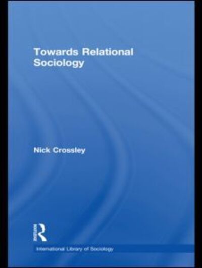 Cover for Nick Crossley · Towards Relational Sociology - International Library of Sociology (Hardcover bog) (2010)