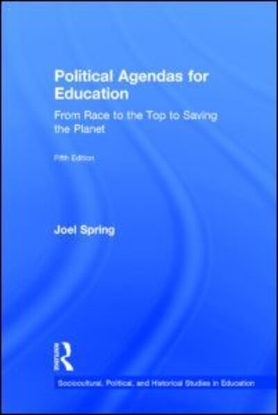 Cover for Joel Spring · Political Agendas for Education: from Race to the Top to Saving the Planet - Sociocultural, Political and Historical Studies in Education (Hardcover Book) [5 Revised edition] (2013)