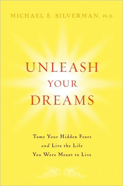 Unleash Your Dreams: Tame Your Hidden Fears and Live the Life You Were Meant to Live - Michael E. Silverman - Böcker - Turner Publishing Company - 9780470137147 - 1 april 2008