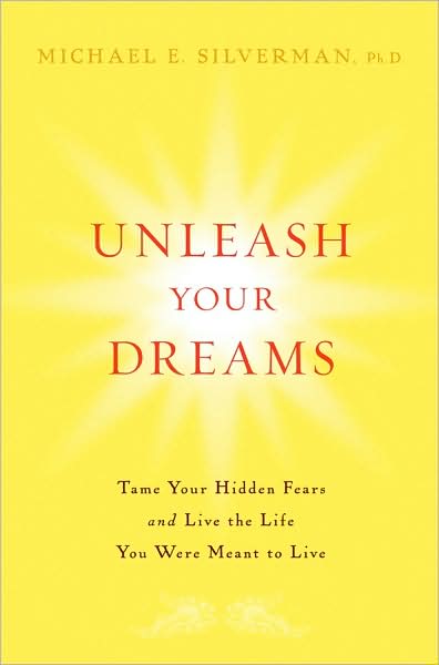 Cover for Michael E. Silverman · Unleash Your Dreams: Tame Your Hidden Fears and Live the Life You Were Meant to Live (Hardcover Book) (2008)