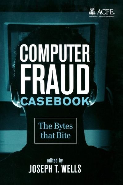 Cover for JT Wells · Computer Fraud Casebook: The Bytes that Bite (Hardcover bog) (2009)