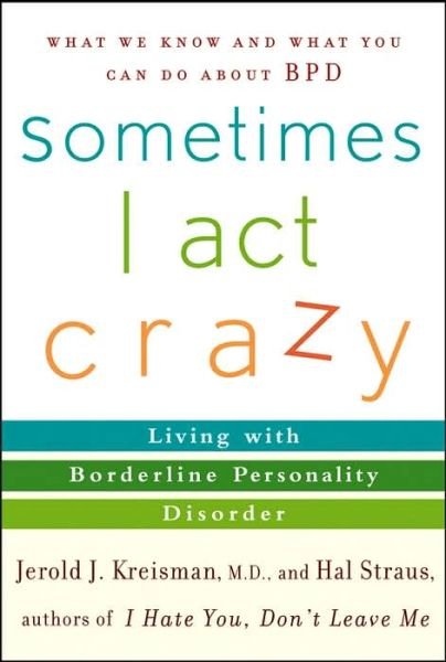Sometimes I Act Crazy: Living with Borderline Personality Disorder - Jerold J. Kreisman - Books - John Wiley & Sons Inc - 9780471792147 - May 19, 2006