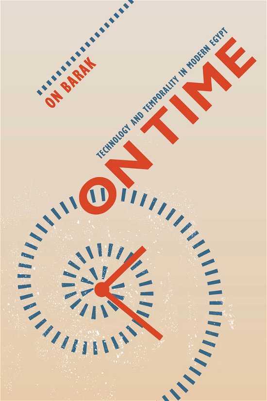 Cover for On Barak · On Time: Technology and Temporality in Modern Egypt (Paperback Bog) (2013)