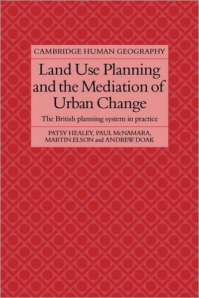 Cover for Patsy Healey · Land Use Planning and the Mediation of Urban Change: The British Planning System in Practice - Cambridge Human Geography (Taschenbuch) (2009)