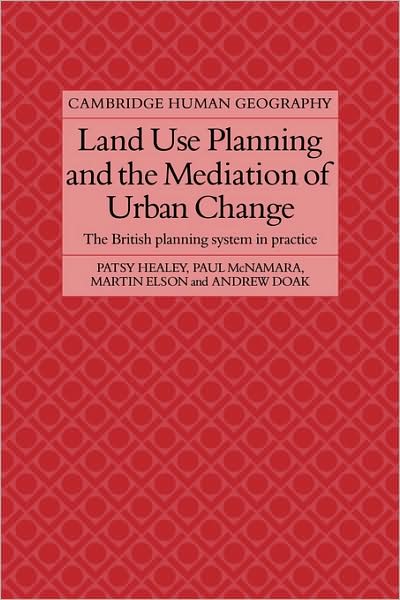 Cover for Patsy Healey · Land Use Planning and the Mediation of Urban Change: The British Planning System in Practice - Cambridge Human Geography (Paperback Bog) (2009)