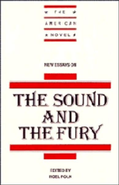 New Essays on The Sound and the Fury - The American Novel - Noel Polk - Books - Cambridge University Press - 9780521451147 - October 29, 1993