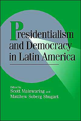 Presidentialism and Democracy in Latin America - Cambridge Studies in Comparative Politics - Scott Mainwaring - Books - Cambridge University Press - 9780521576147 - May 13, 1997