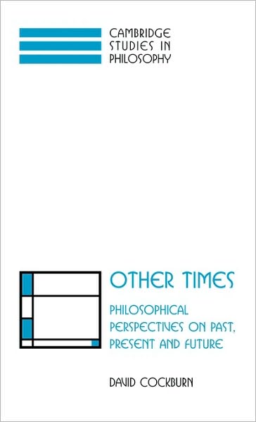 Cover for Cockburn, David (University of Wales, Lampeter) · Other Times: Philosophical Perspectives on Past, Present and Future - Cambridge Studies in Philosophy (Hardcover Book) (1997)